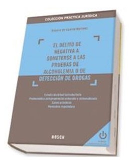 El delito de negativa a someterse a las pruebas de alcoholemia o de detección de drogas