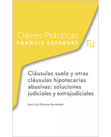 Cláusulas suelo y otras cláusulas hipotecarias abusivas: soluciones judiciales y extrajudiciales