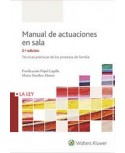 Manual de actuaciones en sala. Técnicas prácticas de los procesos de familia 2ª Ed.